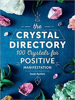 Crystal Directory, 100 Crystals for Positive Manifestation by Sarah Bartlett (image for) Crystal Directory, 100 Crystals for Positive Manifestation by Sarah Bartlett