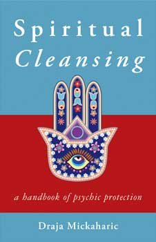 Spiritual Cleansing, Psychic Protection by Draja Mickaharic (image for) Spiritual Cleansing, Psychic Protection by Draja Mickaharic
